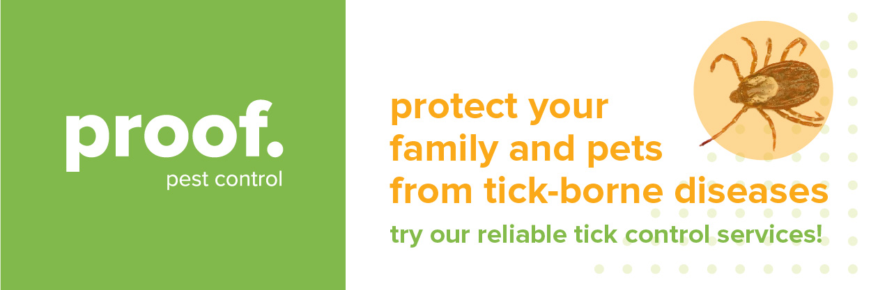 A call to action that includes: proof pest control. protect your family and pets from tick-borne diseases, try our reliable tick control services alongside a tick in an orange circle